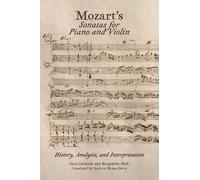 Mozart’s Sonatas for Piano and Violin: History, Analysis, and Interpretation (Music)