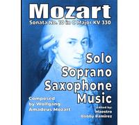 Mozart Sonata No. 10 in C Major KV 330 Solo Soprano Saxophone Music: Advanced concert print sheet music repertoire instrumental book for soprano sax ... 330 Instrumental Printed Music Book Series)