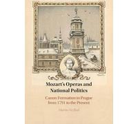 Mozart's Operas and National Politics: Canon Formation in Prague from 1791 to the Present
