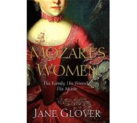 Mozart's Women: His Family, His Friends, His Music