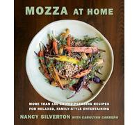 Mozza at Home: More than 150 Crowd-Pleasing Recipes for Relaxed, Family-Style Entertaining: A Cookbook