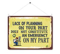 MP021 Lack of planning on your part does not constitute an emergency on my part Funny Novelty Retro Vintage Metal Wall Sign Plaque 20cm x 15cm | | Vintage Art Gag Gift for Coworker Boss Colleague
