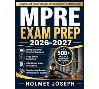 MPRE EXAM PREP 2026-2027: MPRE with 500+ Practice Questions, Legal Ethics Explained, ABA Model Rules Breakdown, and Step-by-Step Review for High Score Success