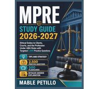 MPRE Study Guide 2026-2027: Ethical Duties to Clients, Courts, and the Profession Under ABA Rules with Targeted 2,500 Practice Questions