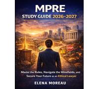 MPRE Study Guide 2026-2027: "Master the Rules, Navigate the Minefields, and Secure Your Future as an Ethical Lawyer"