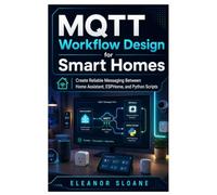 MQTT Workflow Design for Smart Homes: Create Reliable Messaging Between Home Assistant, ESPHome, and Python Scripts