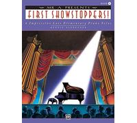 Mr. A Presents First Showstoppers!: 6 Impressive Late Elementary Piano Solos
