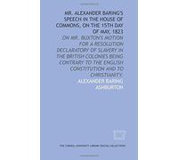 Mr. Alexander Baring's speech in the House of commons, on the 15th day of May, 1823