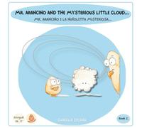 Mr. Arancino and the mysterious little cloud... /Mr. Arancino e la nuvoletta misteriosa...: A Bilingual English-Italian Picture Book About Empathy, Forgiveness and the Magic of True Friendship