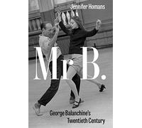 Mr B.: George Balanchine’s Twentieth Century