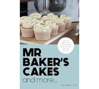 Mr Baker's Cakes - and more...: Over 70 Tried-and-Tested Recipes Direct from the Cake School.