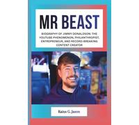MR BEAST: BIOGRAPHY OF JIMMY DONALDSON: THE YOUTUBE PHENOMENON, PHILANTHROPIST, ENTREPRENEUR, AND RECORD-BREAKING CONTENT CREATOR (INFLUENCE FILES: ... RISE OF TODAY`S MOST INFLUENTIAL CELEBRITIES)