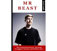 MR BEAST: The Inspiring Journey Through Struggles, Success, and Selfless Acts