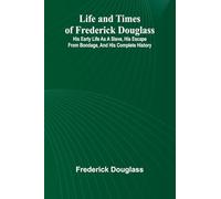 Mr. Belloc still objects to Mr. Wells's Outline of history (Edition1): His early life as a slave, his escape from bondage, and his complete history