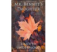 Mr. Bennet's Daughter: An Elizabeth and Darcy Story (Mr. Underwood's Elizabeth & Darcy Stories)