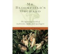 Mr. Bloomfield's Orchard: The Mysterious World of Mushrooms, Molds, and Mycologists