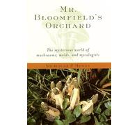 Mr. Bloomfield's Orchard: The Mysterious World of Mushrooms, Molds, and Mycologists