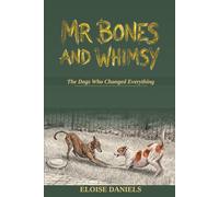 Mr. Bones and Whimsy: The Dogs Who Changed Everything
