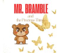 Mr. Bramble and the Precious Things: A Story About Gratitude and Valuing What We Have (The Tales of Mr. Bramble Gentle stories for growing hearts)