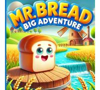 Mr.Bread Big Adventure: An Educational and Entertaining Tale about the Journey of Bread Making for Kids