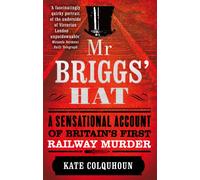 Mr Briggs' Hat : A Sensational Account of Britain's First Railway Murder