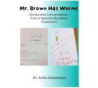Mr. Brown Has Worms: Stories and Conversations from a Special Education Classroom