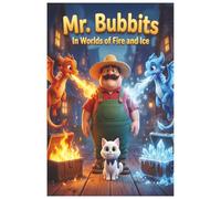 Mr. Bubbits in Worlds of Fire and Ice: Illustrated children’s fantasy book about dragons, courage, and magic for children aged 4 to 8. (As Aventuras do Sr. Bubbits e do Gato Bannets)