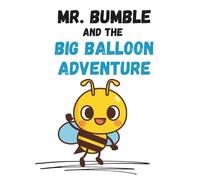 Mr. Bumble and The Big Balloon Adventure: A Brave Trip Where Dreams Take Flight