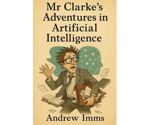 Mr Clarke’s Adventures in Artificial Intelligence