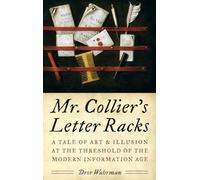 Mr. Collier's Letter Racks: A Tale of Art and Illusion at the Threshold of the Modern Information Age