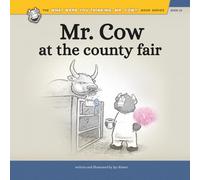 Mr. Cow at the County Fair (What Were You Thinking, Mr. Cow?!)