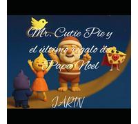 Mr. Cutie Pie y el último regalo de Papá Noel (Las aventuras de Señor Cutie Pie)