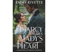 Mr. Darcy Captures a Lady's Heart: A Steamy Pride and Prejudice Variation