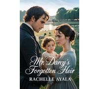 Mr. Darcy’s Forgotten Heir: A Pride and Prejudice Variation Romance (Darcy and Elizabeth Forever: Pride and Prejudice Variations)