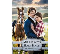 Mr. Darcy’s Half-Halt: A Pride and Prejudice Equestrian Romance (Darcy and Elizabeth In the Saddle: Equestrian Pride and Prejudice Variations)