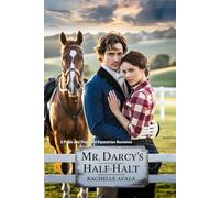 Mr. Darcy’s Half-Halt: A Pride and Prejudice Equestrian Romance (Darcy and Elizabeth In the Saddle: Equestrian Pride and Prejudice Variations)