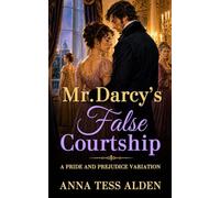 Mr. Darcy's False Courtship: A Pride and Prejudice Variation
