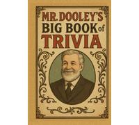 Mr. Dooley’s BIG Book of Trivia: A Trivia Book for Know-It-Alls, Has-Beens & the Historically Confused (Mr. Dooley’s BIG Books of Trivia)
