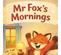 Mr Fox's Mornings: A Children’s Story About Morning Routines, Independence and Getting Ready for School