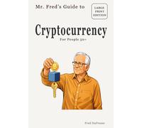Mr. Fred’s Guide to Cryptocurrency: For People 50+ (Mr. Fred’s Guides for People 50+)