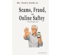 Mr. Fred’s Guide to Scams, Fraud & Online Safety: For People 50+