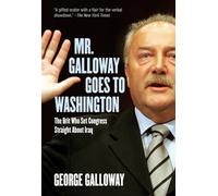 Mr. Galloway Goes to Washington: The Brit Who Set Congress Straight About Iraq