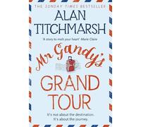 Mr Gandy's Grand Tour: The uplifting, enchanting novel by bestselling author and national treasure Alan Titchmarsh