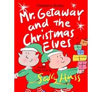 Mr. Getaway and the Christmas Elves: (Adorable, Rhyming Bedtime Story/Picture Book for Beginner Readers About Working Happily and Giving Freely, Ages 2-8)