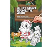MR. GIFT BRINGER EXPLORES THE WORLD- Coloring- and Activity Book for kids ages 5-12: FOR FUN VACATIONS AND ADVENTURE LOVERS