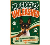 Mr Giggles Unleashed: 60 Hilarious Stories from One Opinionated Dog