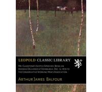 Mr. Gladstone's Scotch Speeches: Being an Address Delivered at Edinburgh, Dec. 12, 1879 to the Conservative Working Men's Association