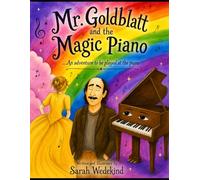 Mr. Goldblatt and the Magic Piano: ...An Adventure to be Played at the Piano