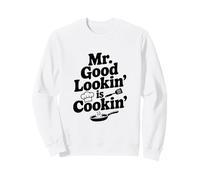 Mr. Good Lookin' Is Cookin' Funny Chef Kitchen Humor Sweatshirt