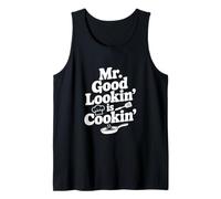 Mr. Good Lookin' is Cookin' Funny Chef Kitchen Humor Tank Top